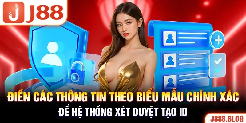 Điền các thông tin theo biểu mẫu chính xác để hệ thống xét duyệt tạo ID