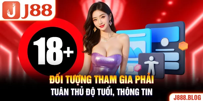 Đối tượng tham gia phải tuân thủ độ tuổi, thông tin