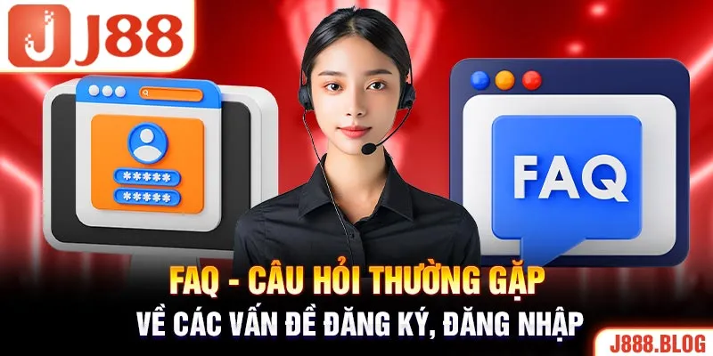 FAQ - Câu hỏi thường gặp về các vấn đề đăng ký, đăng nhập