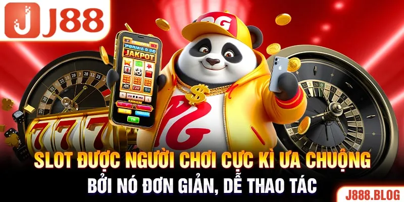 Slot được người chơi cực kì ưa chuộng bởi nó đơn giản, dễ thao tác