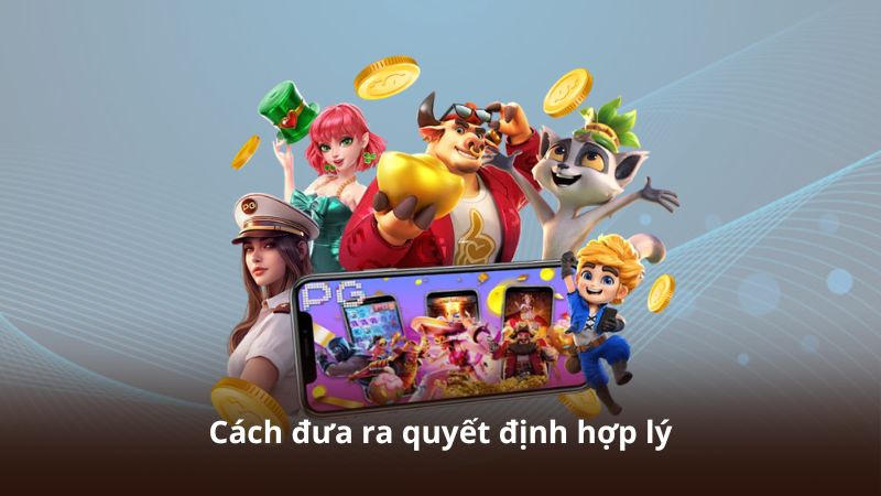 Cách đưa ra quyết định hợp lý